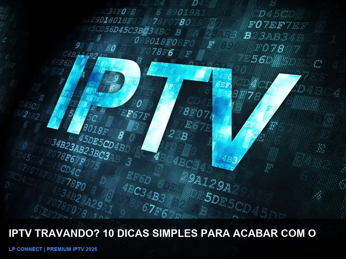 IPTV Travando? 10 Dicas para Acabar com o Buffer