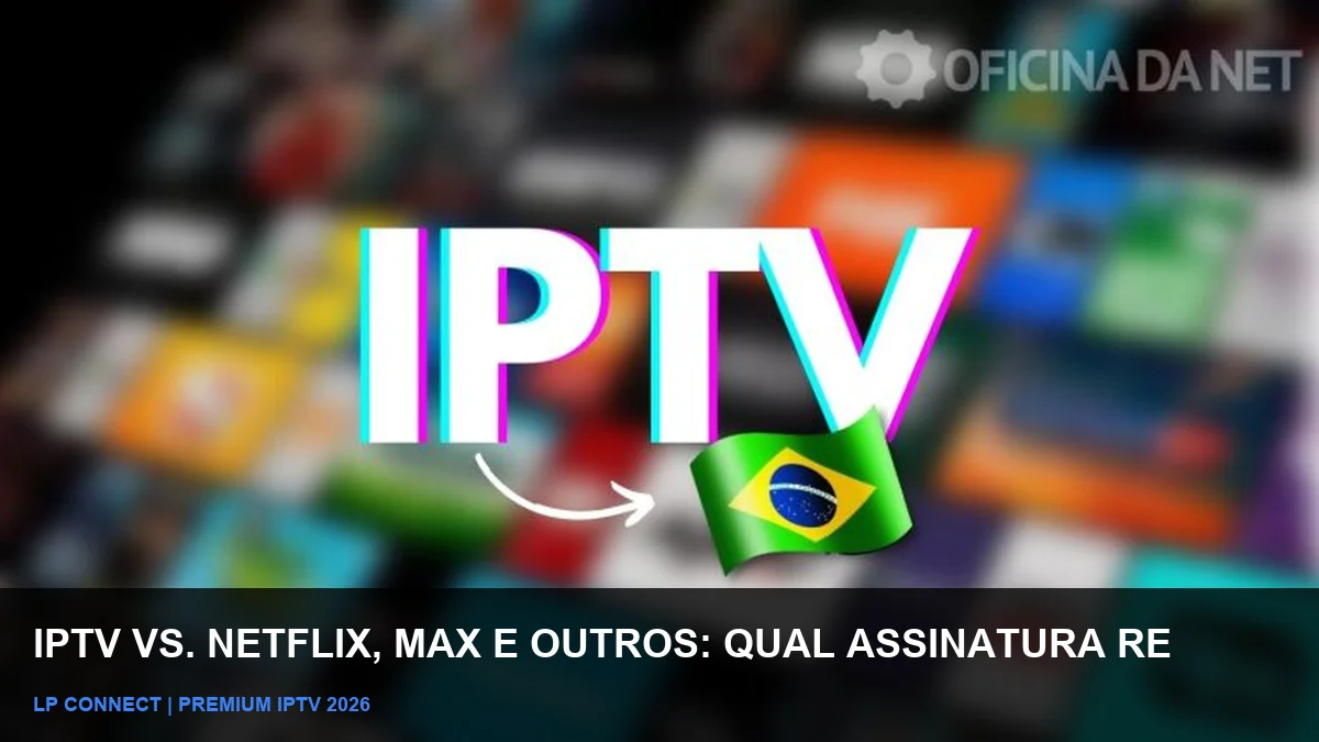 IPTV vs Netflix e Max: Qual escolher em 2026